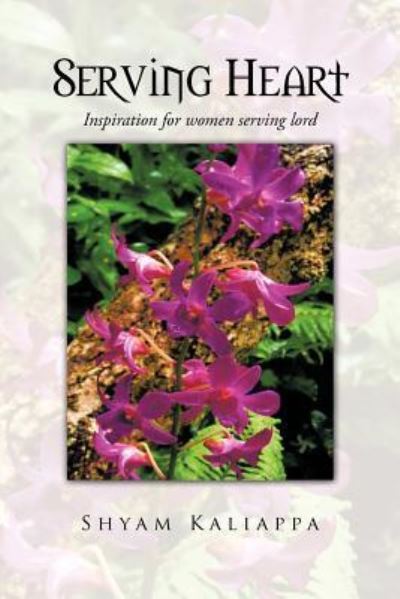 Cover for Shyam Kaliappa · Serving Heart: Inspiration for Women Serving Lord (Paperback Book) (2012)