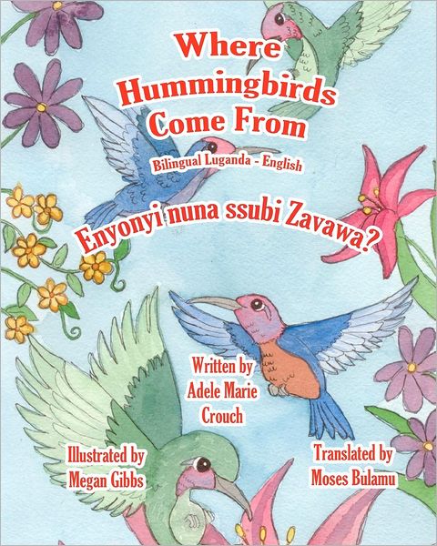 Where Hummingbirds Come from Bilingual Luganda English - Adele Marie Crouch - Bøger - Createspace - 9781479383009 - 24. september 2012