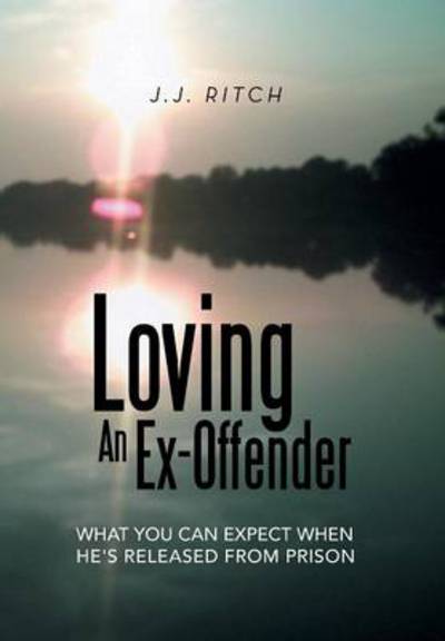 Cover for J J Ritch · Loving an Ex-offender: What You Can Expect when He's Released from Prison (Hardcover Book) (2013)