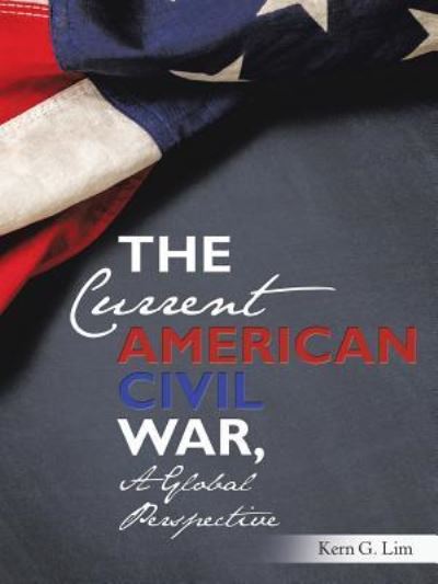 Cover for Kern G. Lim · The Current American Civil War, a Global Perspective (Paperback Book) (2018)