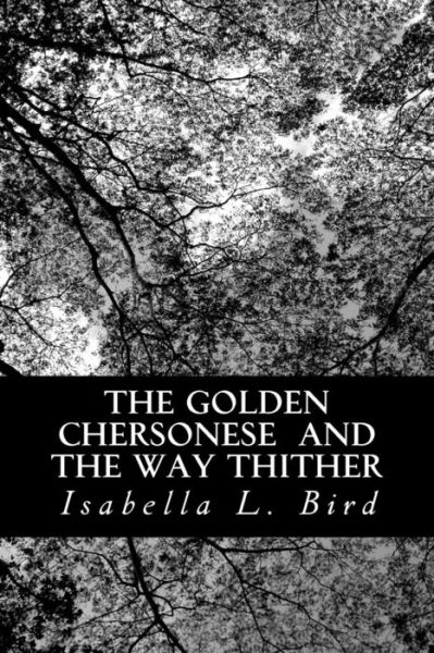 Cover for Isabella L Bird · The Golden Chersonese and the Way Thither (Paperback Book) (2013)