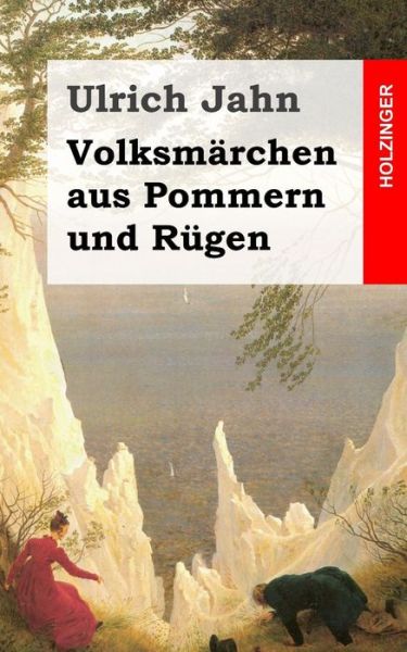 Volksmärchen Aus Pommern Und Rügen - Ulrich Jahn - Books - CreateSpace Independent Publishing Platf - 9781482589009 - February 20, 2013