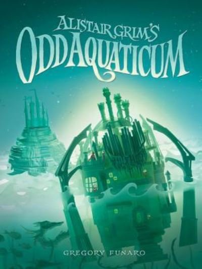 Cover for Gregory Funaro · Alistair Grim's Odd Aquaticum - Alistair Grim (Paperback Book) (2016)