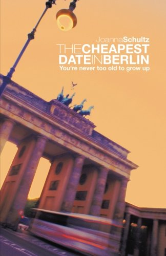 Cover for Joanna Schultz · The Cheapest Date in Berlin: You're Never Too Old to Grow Up (Paperback Book) (2013)