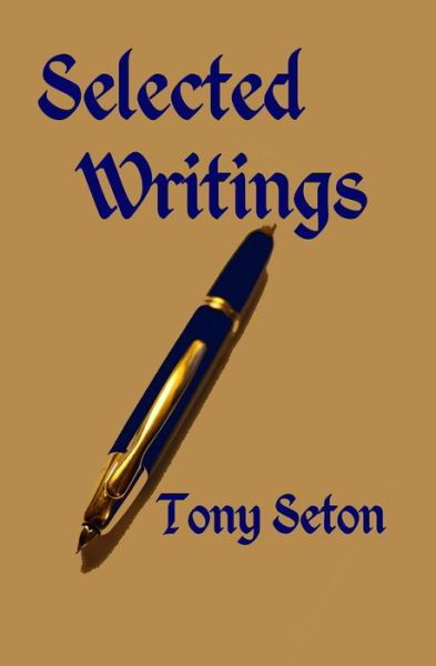 Selected Writings of Tony Seton - Tony Seton - Bøker - Createspace - 9781493750009 - 13. januar 2014