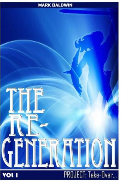 Cover for Mark Baldwin · The Re-generation Vol.1: Project: Take over Vol.1 (Taschenbuch) (2014)