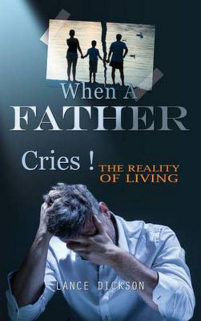 Cover for Lance Dickson · When a Father Cries! (Hardcover Book) (2015)