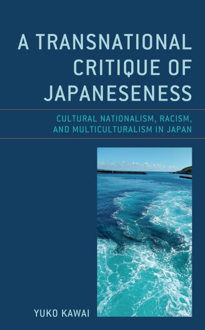 Cover for Yuko Kawai · A Transnational Critique of Japaneseness: Cultural Nationalism, Racism, and Multiculturalism in Japan - New Studies in Modern Japan (Hardcover Book) (2021)