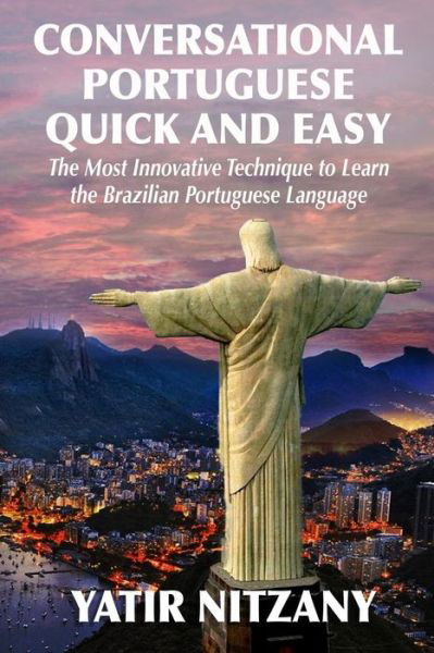 Cover for Yatir Nitzany · Conversational Portuguese Quick and Easy: The Most Innovative Technique to Learn the Brazilian Portuguese Language. For Beginners, Intermediate, and Advanced Speakers (Pocketbok) (2014)