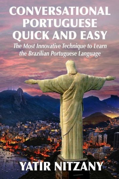 Cover for Yatir Nitzany · Conversational Portuguese Quick and Easy: The Most Innovative Technique to Learn the Brazilian Portuguese Language. For Beginners, Intermediate, and Advanced Speakers (Taschenbuch) (2014)