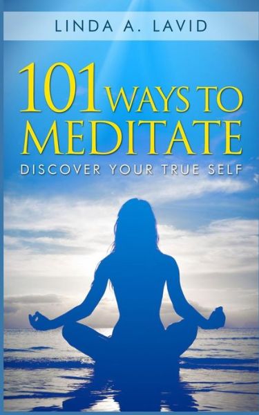 Cover for Linda a Lavid · 101 Ways to Meditate: Discover Your True Self (Paperback Book) (2014)