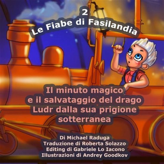 Cover for Michael Raduga · Le Fiabe Di Fasilandia - 2: Il Minuto Magico E Il Salvataggio Del Drago Ludr Dalla Sua Prigione Sotterranea (Taschenbuch) (2014)