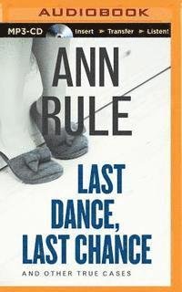 Cover for Ann Rule · Last Dance, Last Chance: and Other True Cases (MP3-CD) (2015)