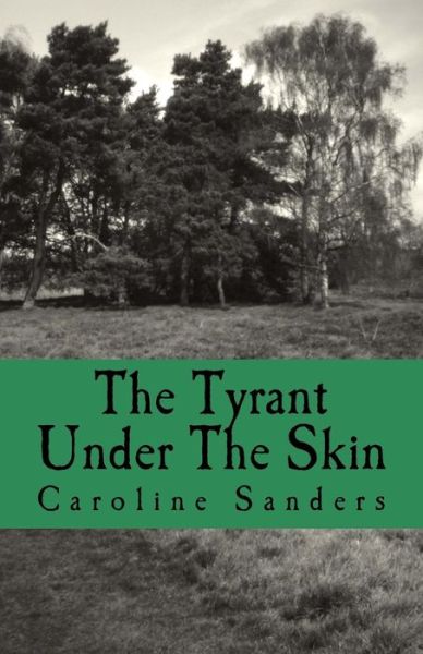 Caroline Sanders · The Tyrant Under the Skin (Paperback Book) (2014)