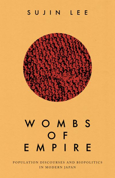 Cover for Sujin Lee · Wombs of Empire: Population Discourses and Biopolitics in Modern Japan (Paperback Book) (2023)