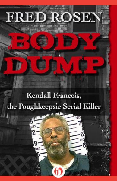 Cover for Fred Rosen · Body Dump: Kendall Francois, the Poughkeepsie Serial Killer (Paperback Book) (2015)