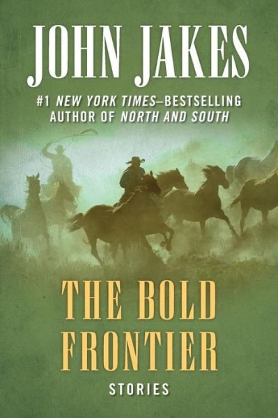 The Bold Frontier: Stories - John Jakes - Kirjat - Open Road Media - 9781504052009 - tiistai 3. huhtikuuta 2018