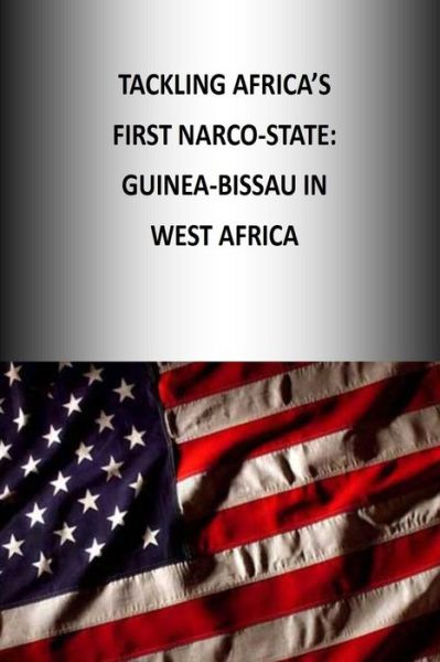 Cover for U S Army War College · Tackling Africa's First Narco-state: Guinea-bissau in West Africa (Pocketbok) (2014)