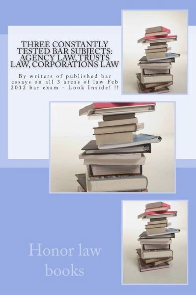 Cover for Honor Law Books · Three Constantly Tested Bar Subjects: Agency Law, Trusts Law, Corporations Law: by Writers of Published Bar Essays on All 3 Areas of Law Feb 2012 Bar (Paperback Book) (2015)