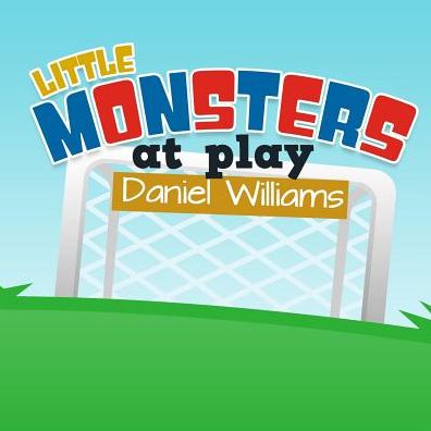 Cover for Daniel Williams · Little Monsters at Play - Life Lessons in a Short Story for Children (Pocketbok) (2015)