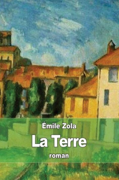 La Terre - Emile Zola - Livros - Createspace - 9781508434009 - 11 de fevereiro de 2015