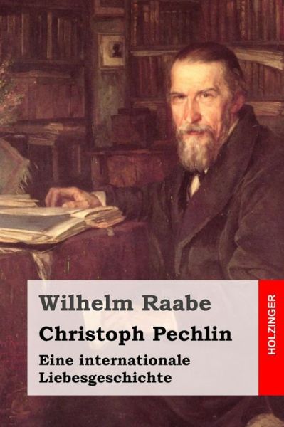 Cover for Wilhelm Raabe · Christoph Pechlin: Eine Internationale Liebesgeschichte (Taschenbuch) (2015)