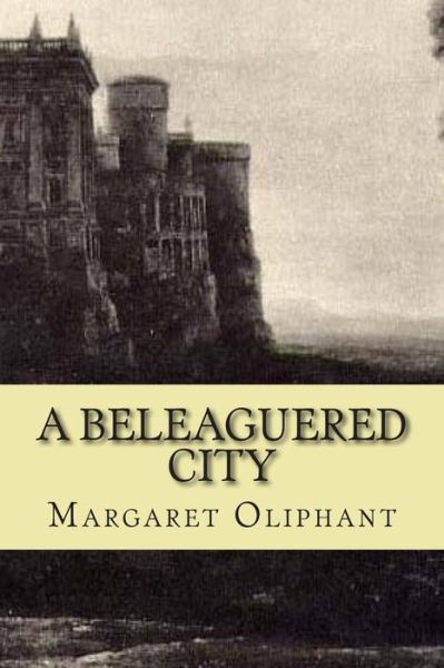 Cover for Margaret Wilson Oliphant · A Beleaguered City (Paperback Book) (2015)