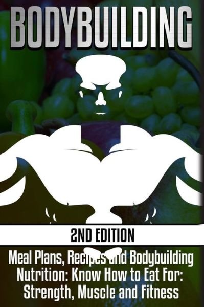 Cover for Nicholas Bjorn · Bodybuilding: Meal Plans, Recipes and Bodybuilding Nutrition: Know How to Eat For: Strength, Muscle and Fitness (Taschenbuch) (2015)