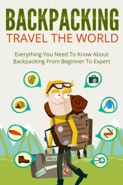 Cover for Larry Fisher · Backpacking: Travel the World! Everything You Need to Know About Backpacking from Beginner to Expert (Paperback Book) (2015)