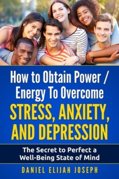 Cover for Daniel Elijah Joseph · How to Obtain Power / Energy To Overcome Stress, Anxiety and Depression. (Paperback Book) (2017)