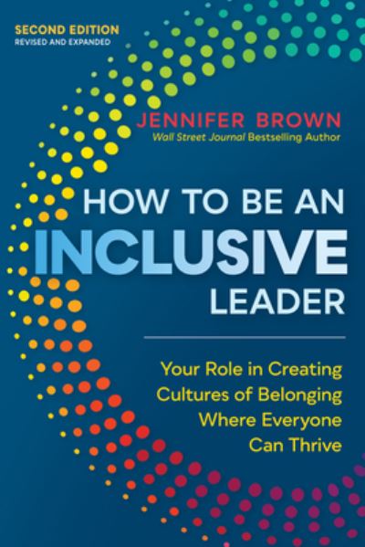 How to Be an Inclusive Leader, Second Edition: Your Role in Creating Cultures of Belonging Where Everyone Can Thrive - Jennifer Brown - Bücher - Berrett-Koehler Publishers - 9781523002009 - 4. Oktober 2022