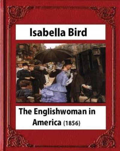 Cover for Isabella Bird · The Englishwoman in America (1856) by Isabella Bird (Original Classics) (Paperback Book) (2016)