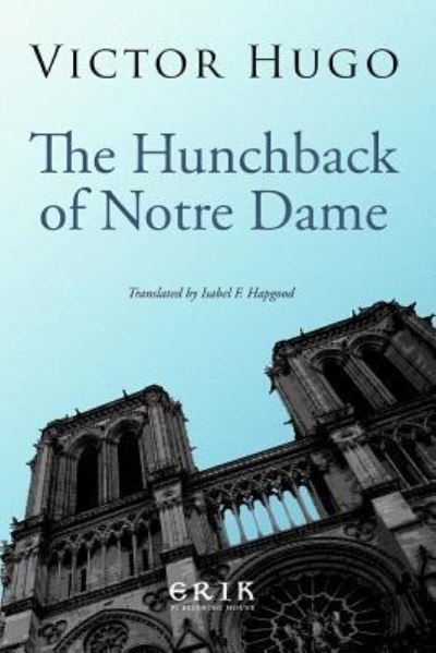 The Hunchback of Notre Dame - Victor Hugo - Books - Createspace Independent Publishing Platf - 9781532871009 - April 22, 2016