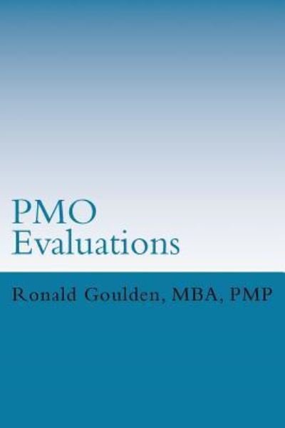 PMO Evaluations - Ronald N Goulden - Kirjat - Createspace Independent Publishing Platf - 9781533098009 - lauantai 7. toukokuuta 2016