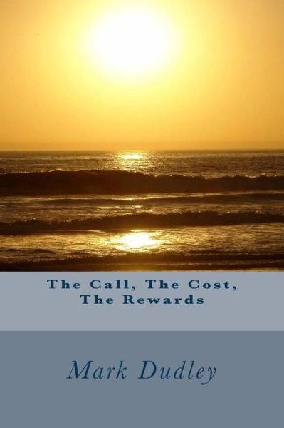 Cover for Mark Dudley · The Call, the Cost, the Rewards (Paperback Book) (2016)