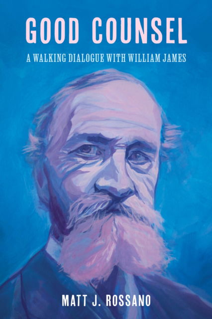 Cover for Matt J. Rossano · Good Counsel: A Walking Dialogue with William James (Pocketbok) (2024)