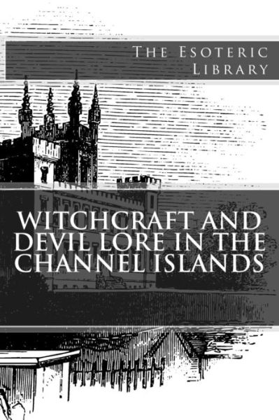 Cover for John Linwood Pitts · Witchcraft and Devil Lore in the Channel Islands (The Esoteric Library) (Paperback Book) (2016)