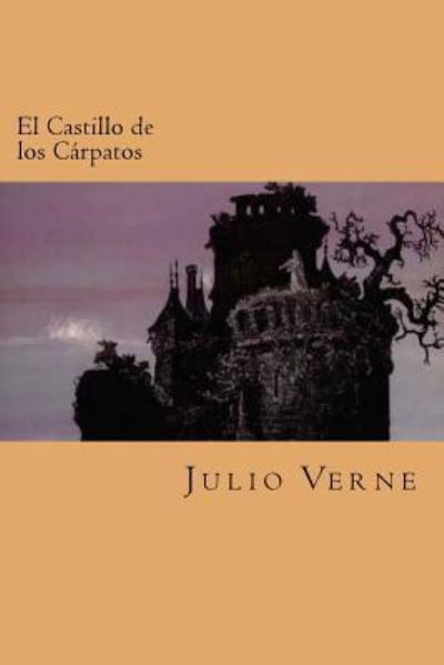 El Castillo de los Carpatos - Julio Verne - Books - Createspace Independent Publishing Platf - 9781539872009 - November 2, 2016