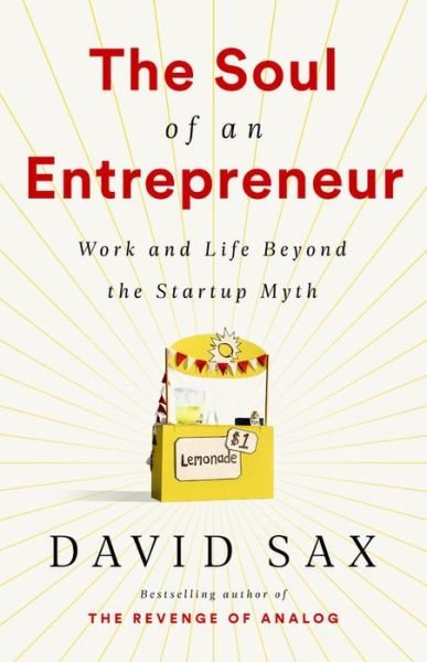 Cover for David Sax · The Soul of an Entrepreneur: Work and Life Beyond the Startup Myth (Hardcover Book) (2020)