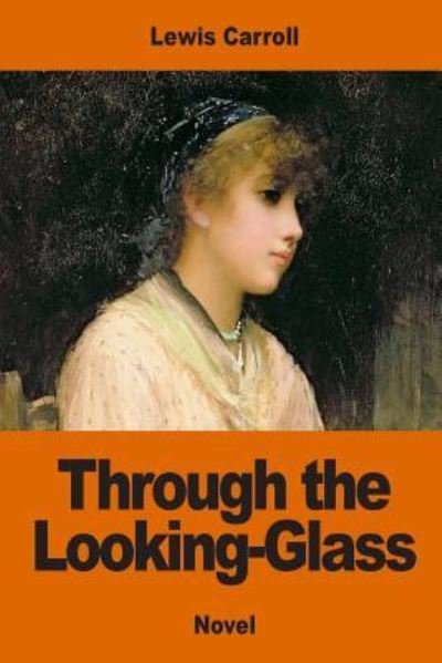 Through the Looking-Glass - Lewis Carroll - Libros - Createspace Independent Publishing Platf - 9781542557009 - 15 de enero de 2017