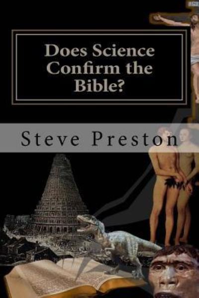 Does Science Confirm the Bible? - Steve Preston - Książki - Createspace Independent Publishing Platf - 9781543068009 - 12 marca 2017