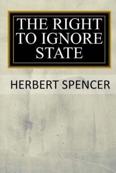 Cover for Herbert Spencer · The Right to Ignore the State (Pocketbok) (2017)