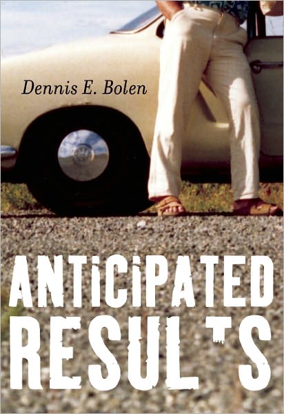 Cover for Dennis E. Bolen · Anticipated Results (Paperback Book) (2011)