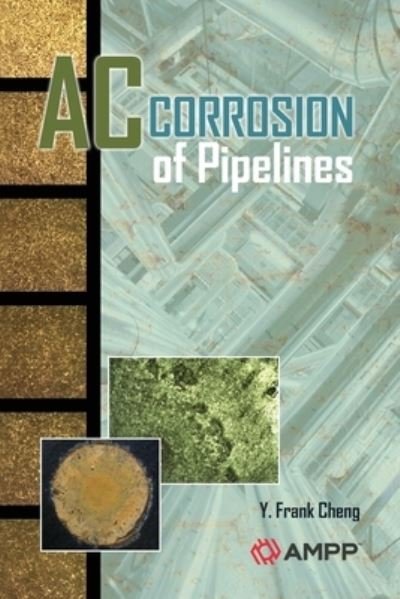 AC Corrosion of Piplelines - Y Frank Cheng - Livres - Ampp - 9781575904009 - 12 février 2021