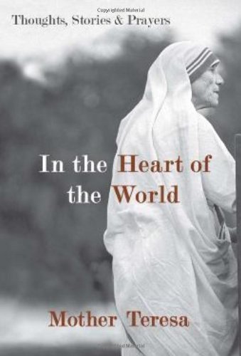 Cover for Mother Teresa · In the Heart of the World: Thoughts, Stories, and Prayers (Taschenbuch) (2010)
