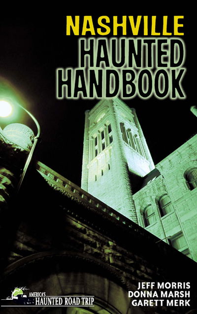 Nashville Haunted Handbook - America's Haunted Road Trip - Donna Marsh - Books - Clerisy Press - 9781578606009 - July 19, 2018