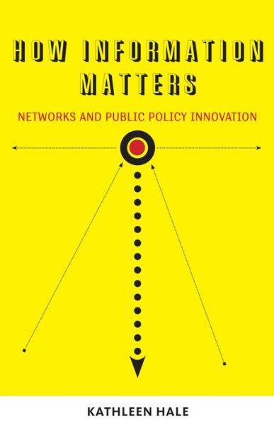 How Information Matters: Networks and Public Policy Innovation - Public Management and Change series - Kathleen Hale - Bøger - Georgetown University Press - 9781589017009 - 11. marts 2011