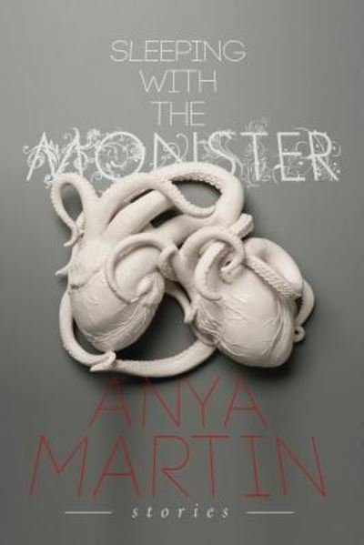 Cover for Anya Martin · Sleeping With the Monster: Stories (Paperback Book) (2018)