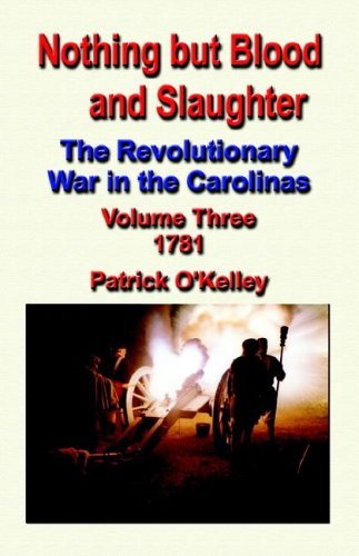 Cover for Patrick O'Kelley · Nothing But Blood and Slaughter: The Revolutionary War in the Carolinas - Volume Three 1781 (Paperback Bog) (2005)