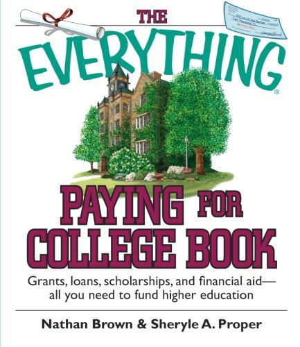 Cover for Sheryle A. Proper · The Everything Paying for College Book: Grants, Loans, Scholarships, and Financial Aid -- All You Need to Fund Higher Education (Paperback Book) (2005)